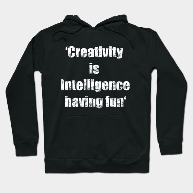 Creativity is intelligence having fun quote - vintage white typography Hoodie by Whisky1111